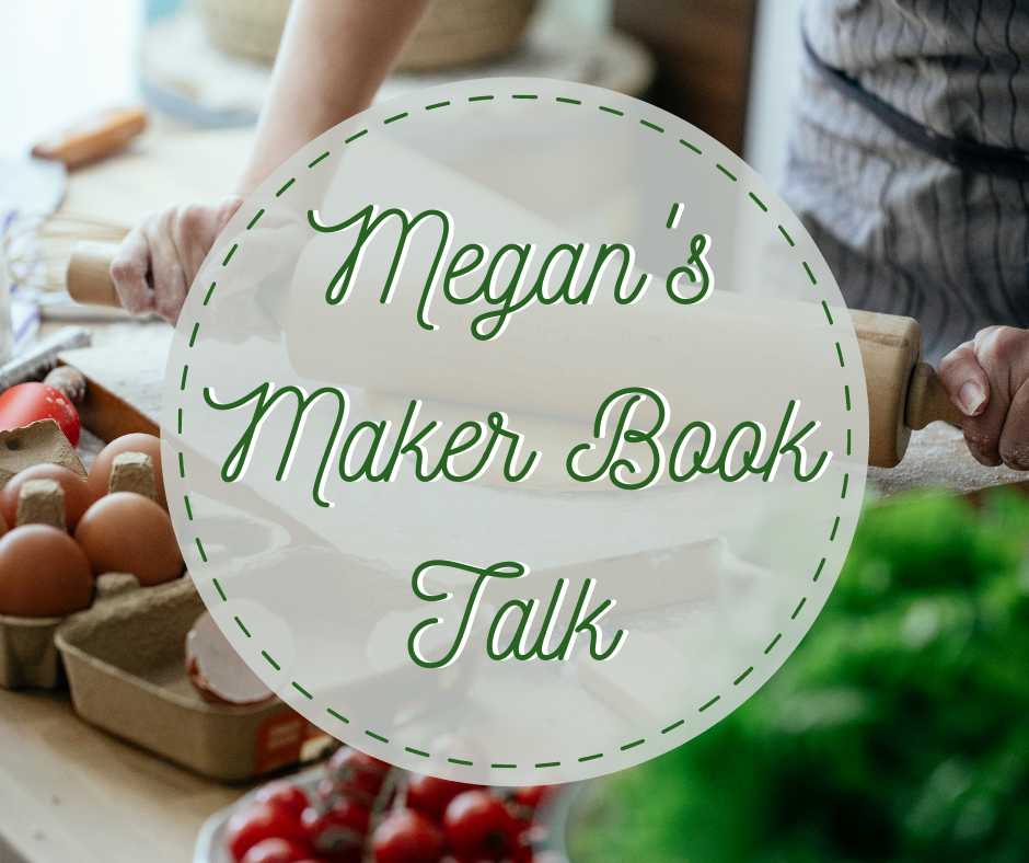 Image of hands with ingredients overlaid with a logo that reads "Megan's Maker Book Talk"