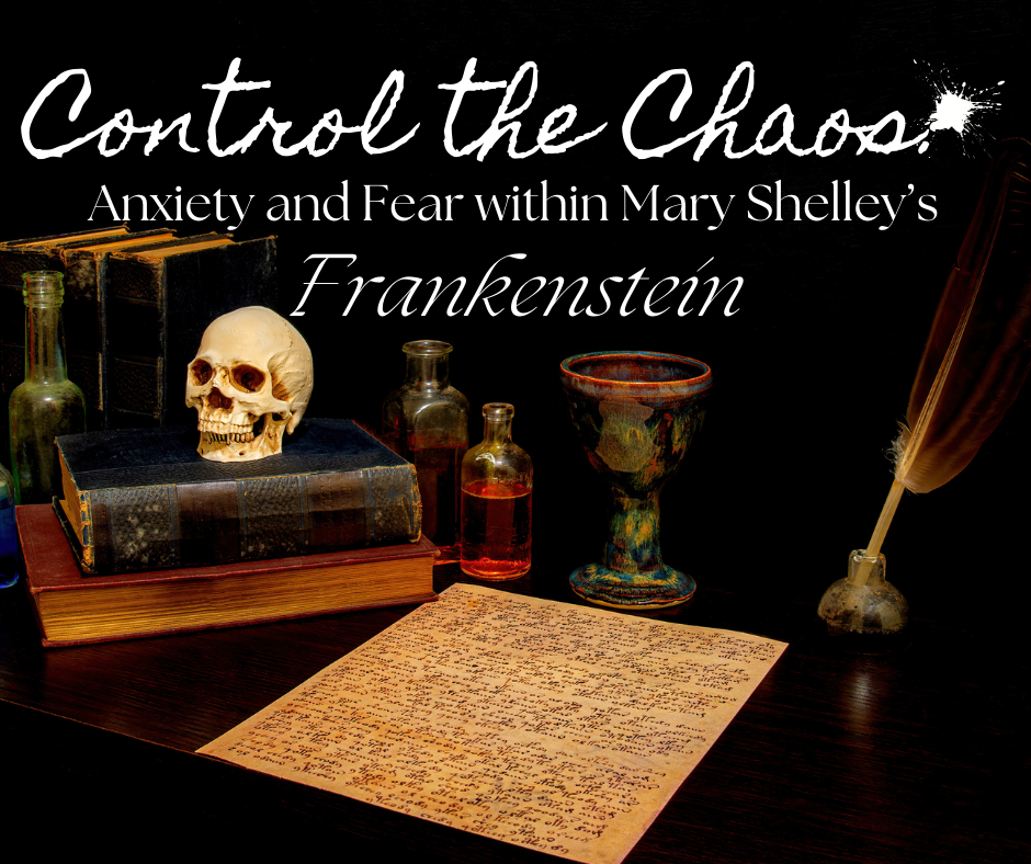 Control the Chaos: Anxiety and Fear within Mary Shelley’s Frankenstein