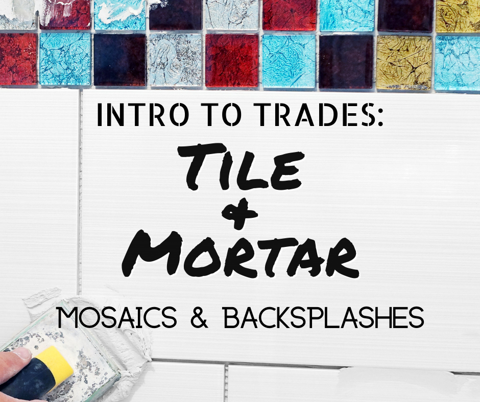 Intro to Trades: Tile and Mortar text on a background of a white tile backsplash with multicolor tile border across the top