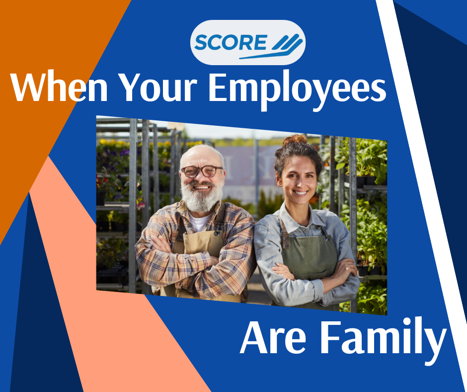 SCORE: When Your Employees are Family