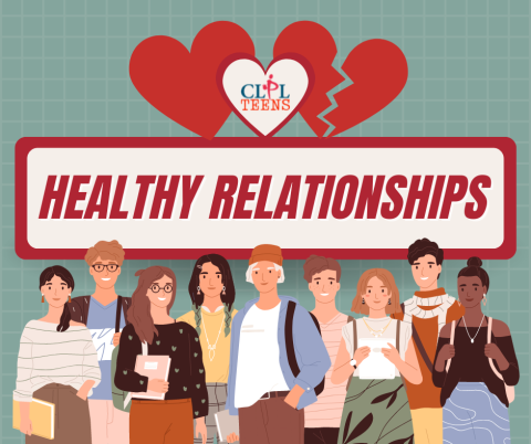 CLPLteens Healthy Relationships text in a white rectangle with e red border in front of a sage green backgrounds. An illustration of multicultural teens stands in the foreground.
