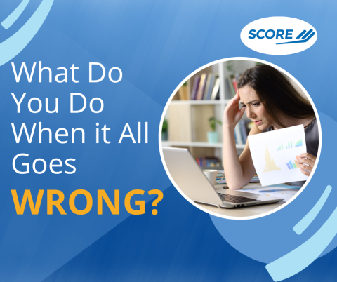 SCORE: What Do You Do When it All Goes Wrong