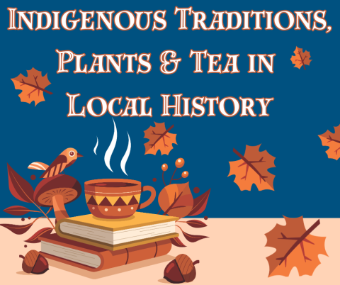 Indigenous Traditions, Plants & Tea in Local History