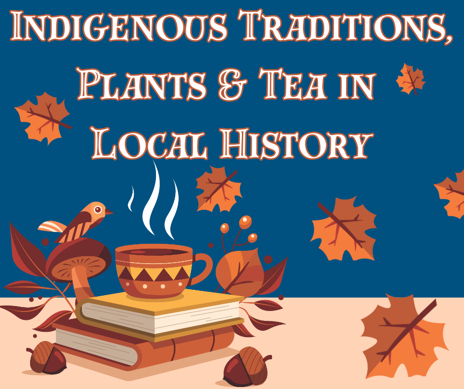 Indigenous Traditions, Plants & Tea in Local History